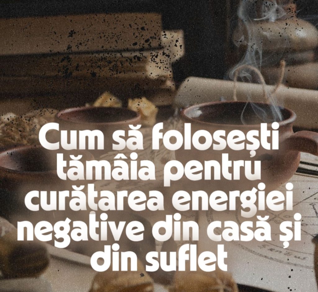 Cum să folosești tămâia pentru curățarea energiei negative din casă și din suflet