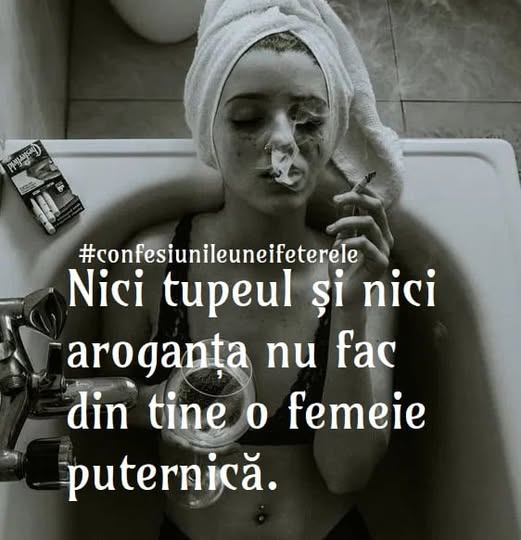 Nici tupeul și nici aroganța nu fac din tine o femeie puternică
