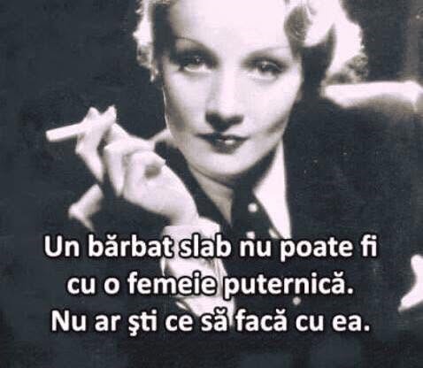 Un bărbat slab nu poate fi cu o femeie puternică. Nu ar ști ce să facă cu ea