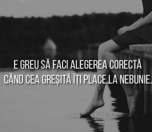 E greu să faci alegerea corectă, când cea greșită îți place la nebunie